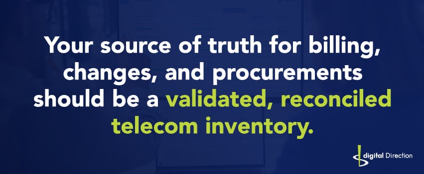 Your source of truth for billing, changes, and procurements should be a validated, reconciled telecom inventory.