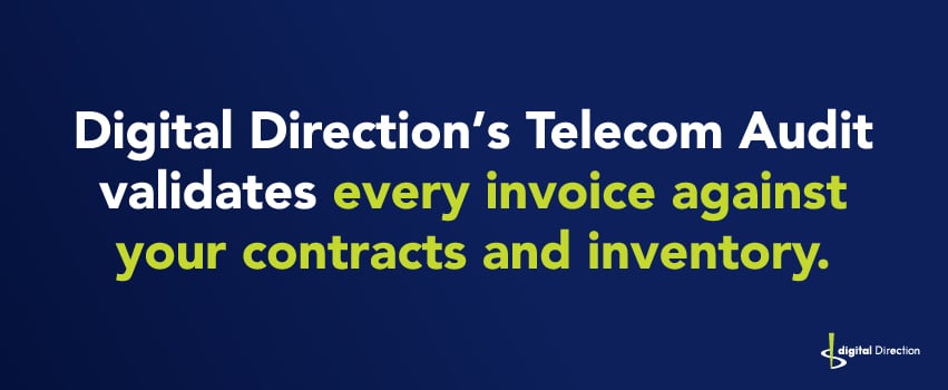 Digital Direction’s Telecom Audit validates every invoice against your contracts and inventory.