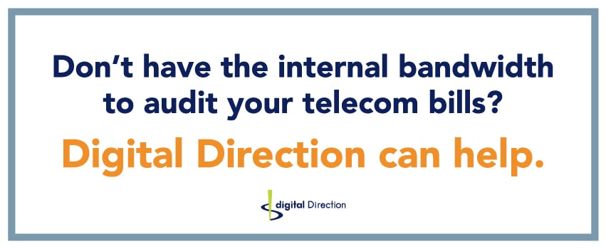 Don’t have the internal bandwidth to audit your telecom bills? Digital Direction can help.